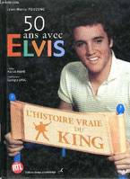 50 ans avec ELVIS, l'histoire vraie du King