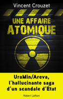 Une affaire atomique, UraMin/Areva, l'hallucinante saga d'un scandale d'État