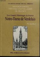 LES GRANDS PELERINAGES DE FRANCE NOTRE DAME DE VERDELAIS - COLLECTION MONOGRAPHIES DES VILLES ET VILLAGES DE FRANCE.