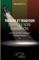 Théâtre et tradition en Afrique noire francophone, Exemple du théâtre sénégalais de langue française - essai