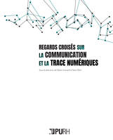 Regards croisés sur la communication et la trace numériques, Diversité des objets, pluralité des approches