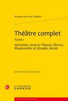 1, Théâtre complet, Idoménée, Atrée et Thyeste, Électre, Rhadamisthe et Zénobie, Xercès