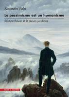 Le pessimisme est un humanisme, Schopenhauer et la raison juridique