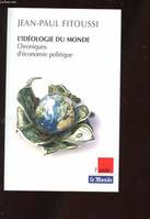 L'id√©ologie du monde : Chroniques d'√©conomie politique, chroniques d'économie politique