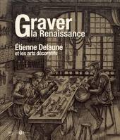 Graver la Renaissance / exposition, Ecouen, Musée national de la Renaissance, du 16 octobre 2019 au, ETIENNE DELAUNE ET LES ARTS DECORATIFS