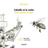 L'abeille et la ruche - Manuel d'apiculture écologique