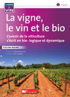 La vigne, le vin, et le bio, L'avenir de la viticulture s'écrit en bio... dynamie