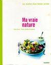 MA VRAIE NATURE : RECETTES D'UNE FEMME SEREINE, les recettes d'une femme sereine