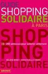 Guide du shopping solidaire à Paris: 200 Adresses pour acheter utilement Binet, Hélène and Vibert, Emmanuelle, 200 adresses pour acheter utilement