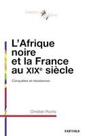 L'Afrique noire et la France au XIXe siècle - Conquêtes et résistances