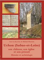 Uchon (Saône-et-Loire), son château, son église et son prieuré. Histoire et archéologie, HISTOIRE ET ARCHEOLOGIE