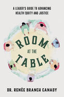 Room at the Table, A Leader's Guide to Advancing Health Equity and Inclusion