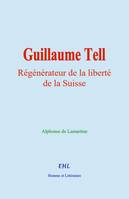 Guillaume Tell, Régénérateur de la liberté de la Suisse