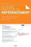 Le Guide Pratique du Référencement, Une méthode pas à pas pour le référencement de votre site