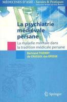 La psychiatrie médiévale persane, La maladie mentale dans la tradition médicale persane.