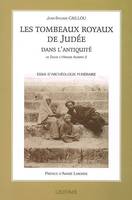 Les tombeaux royaux de Judée dans l'Antiquité De David à Hérode Agrippa II - avec une préface d'Andr