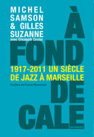 A fond de calel. 1917 - 2011. Un siècle de Jazz à Marseille, 1917-2011 : un siècle de jazz à Marseille