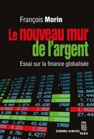 Le Nouveau Mur de l'argent, Essai sur la finance globalisée