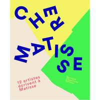 Cher Matisse - 12 artistes écrivent à Matisse