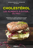 Cholestérol, Les aliments à éviter, ou pas !