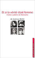 Et si la vérité était femme, L'échec sublime de Nietzsche