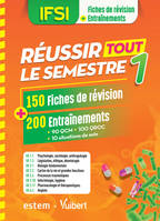 IFSI - Réussir tout le semestre 1, 150 Fiches de révision et 200 Entraînements (QCM - QROC - Situations de soin)