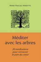 Méditer avec les arbres, 20 méditations pour retrouver la paix du coeur