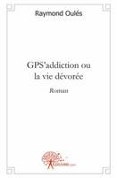 GPS'addiction ou la vie dévorée, Roman
