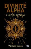 La Folie de Mithras, Divinité Alpha Tome 3