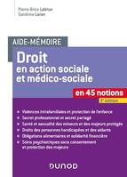 Aide-mémoire - Le Droit en action sociale et médico-sociale - 3e éd., En 45 notions