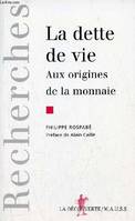 La dette de vie - Aux origines de la monnaie - Collection Recherches série Bibliothèque du M.A.U.S.S., aux origines de la monnaie sauvage