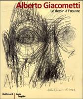 Alberto Giacometti. Le dessin à l'oeuvre, le dessin à l'oeuvre