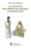 A l'écoute des pères du désert aujourd'hui, Apophtegmes des Pères traduits et commentés