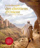 La Civilisation des Chrétiens d'Orient, Une traversée du temps et du monde