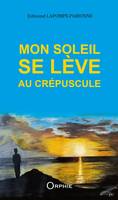 Mon soleil se lève au crépuscule - roman