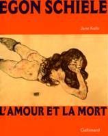 Egon Schiele. L'amour et la mort, l'amour et la mort