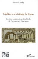 L'église, un héritage de Rome, Essai sur les principes et méthodes de l'architecture chrétienne