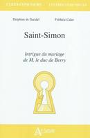 Saint-Simon, <em>Intrigue du mariage de M. le duc de Berry</em>