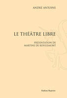 LE THEATRE LIBRE. PRESENTATION DE MARTINE DE ROUGEMONT. (1887-1894)