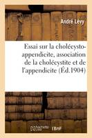 Essai sur la cholécysto-appendicite, association de la cholécystite et de l'appendicite