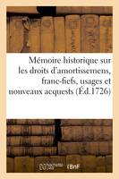 Mémoire historique sur les droits d'amortissemens, franc-fiefs, usages et nouveaux acquests