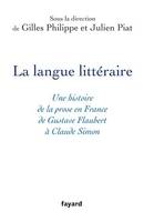 La langue littéraire, Une histoire de la prose en France de Gustave Flaubert à Claude Simon