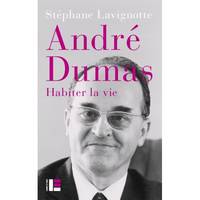 André Dumas, Habiter la vie