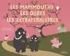 Les mammouths, les ogres, les extra-terrestres et ma petite soeur