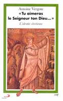 Tu aimeras le Seigneur ton Dieu..., l'identité chrétienne