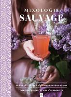 Mixologie Sauvage, De la cueillette à l'alchimie des cocktails