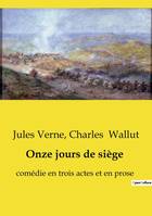 Onze jours de siège, comédie en trois actes et en prose