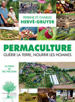 Permaculture, Guérir la Terre, nourrir les hommes