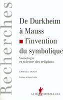 De Durkheim à Mauss, l'invention du symbolique, sociologie et sciences des religions