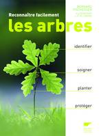 Reconnaître facilement les arbres, Identifier, soigner, planter, protéger